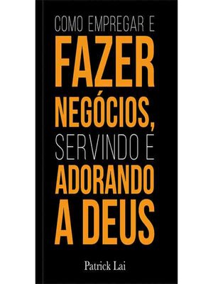 cover image of Como empregar e fazer negócios, servindo e adorando a Deus